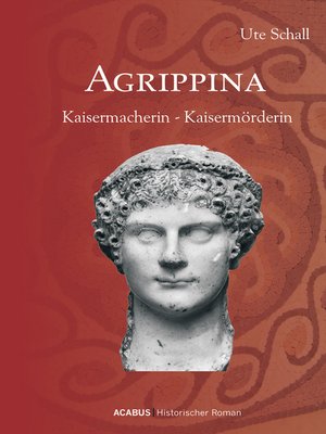 cover image of Agrippina. Kaisermacherin--Kaisermörderin